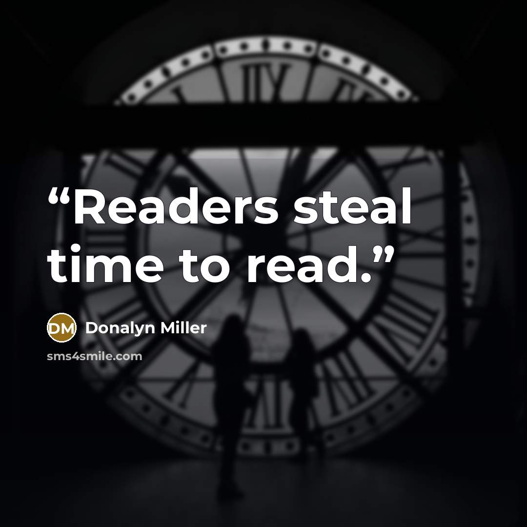 “Readers steal time to read.” quote by Donalyn Miller