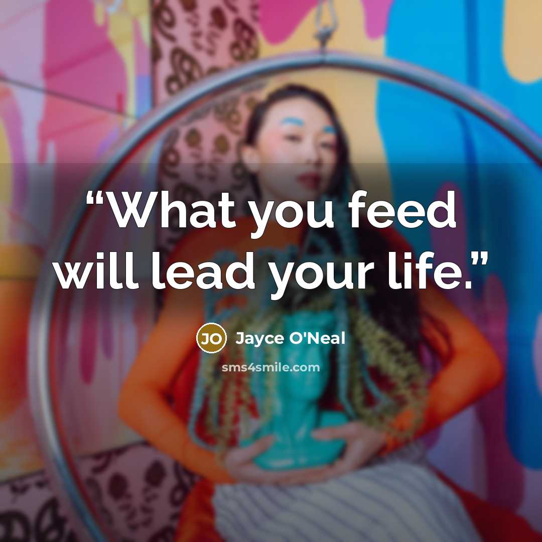 “What you feed will lead your life.” quote by Jayce O'Neal