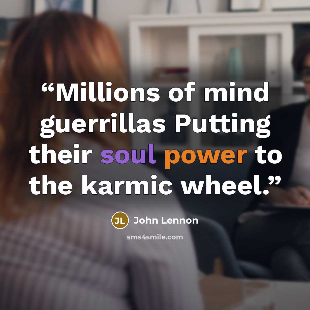 “Millions of mind guerrillas Putting their soul power to the karmic wheel.” quote by John Lennon