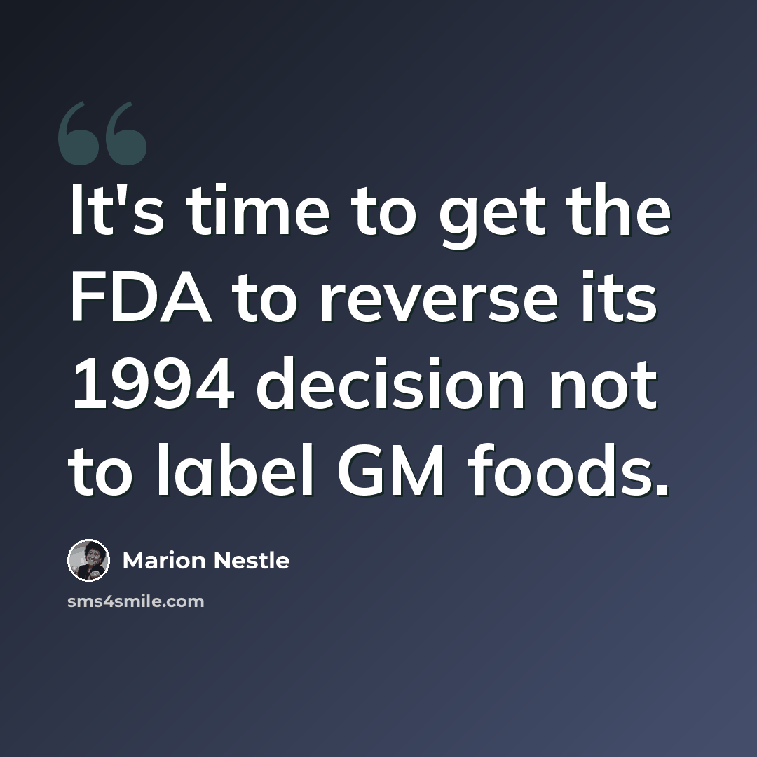 “It's time to get the FDA to reverse its 1994 decision not to label GM foods.” quote by Marion Nestle