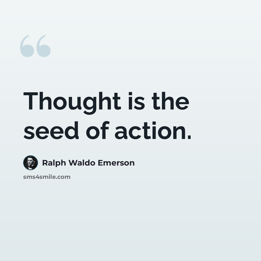 “Thought is the seed of action.” quote by Ralph Waldo Emerson
