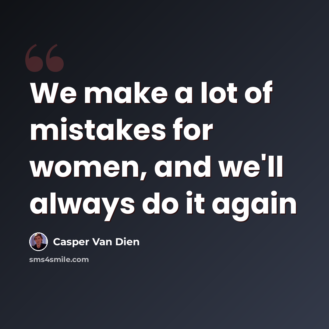 “We make a lot of mistakes for women, and we'll always do it again” quote by Casper Van Dien