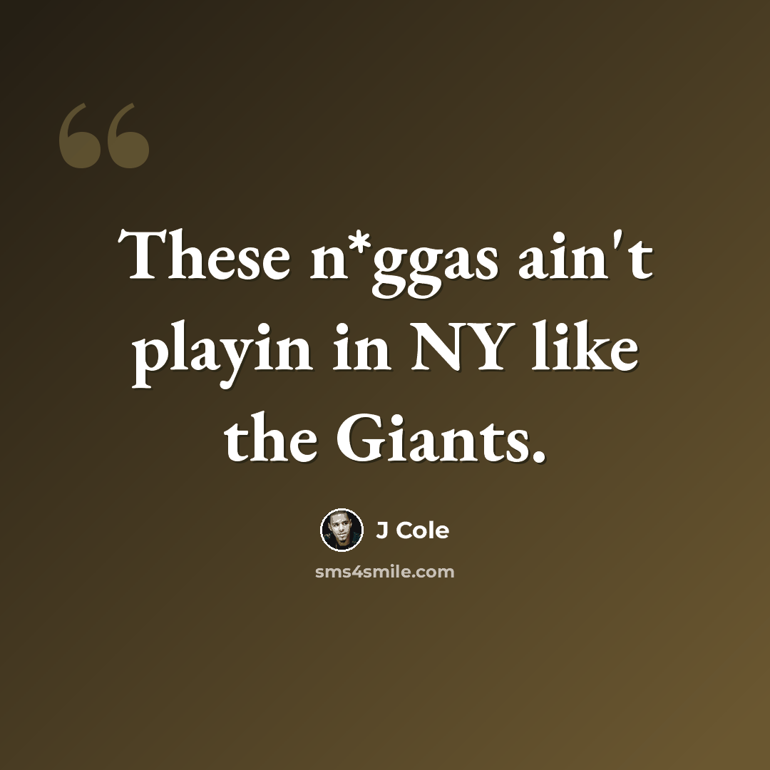 “These n*ggas ain't playin in NY like the Giants.” quote by J Cole