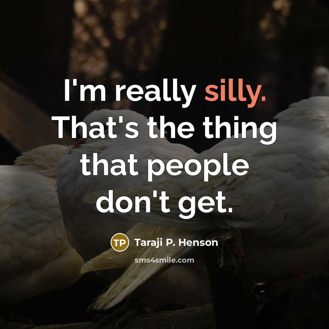 “I'm really silly. That's the thing that people don't get.” quote by Taraji P. Henson
