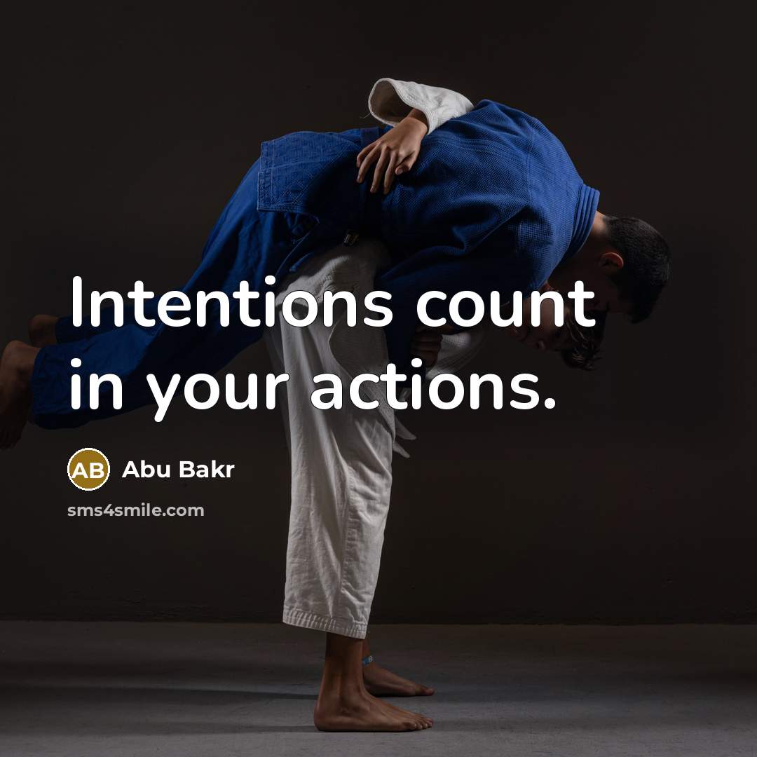 “Intentions count in your actions.” quote by Abu Bakr