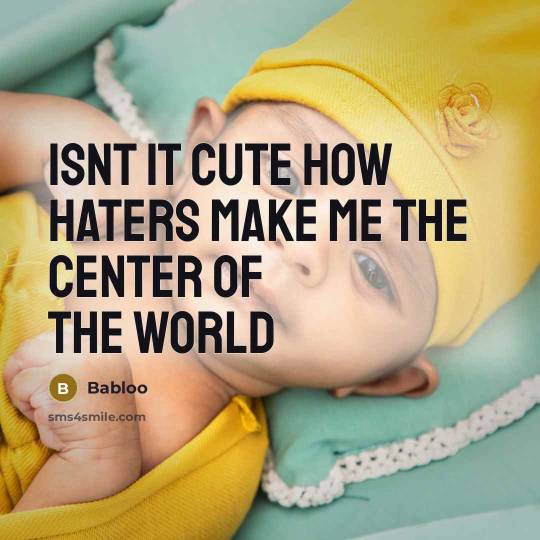 “Isnt it cute how haters make me the center of the world” quote by Babloo