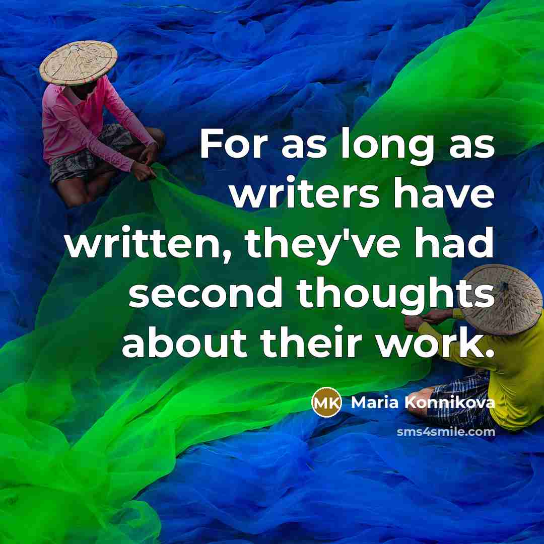 “For as long as writers have written, they've had second thoughts about their work.” quote by Maria Konnikova