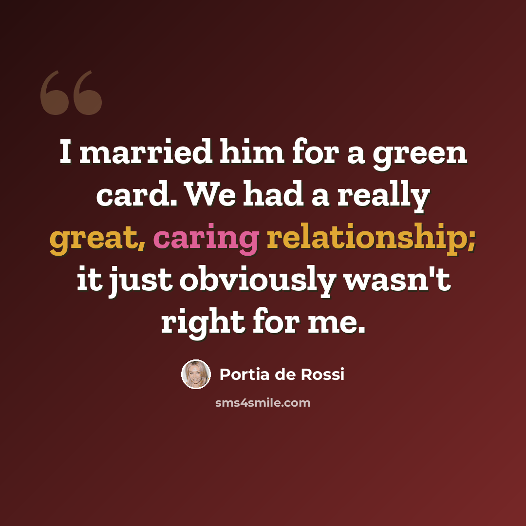“I married him for a green card. We had a really great, caring relationship; it just obviously wasn't right for me.” quote by Portia de Rossi