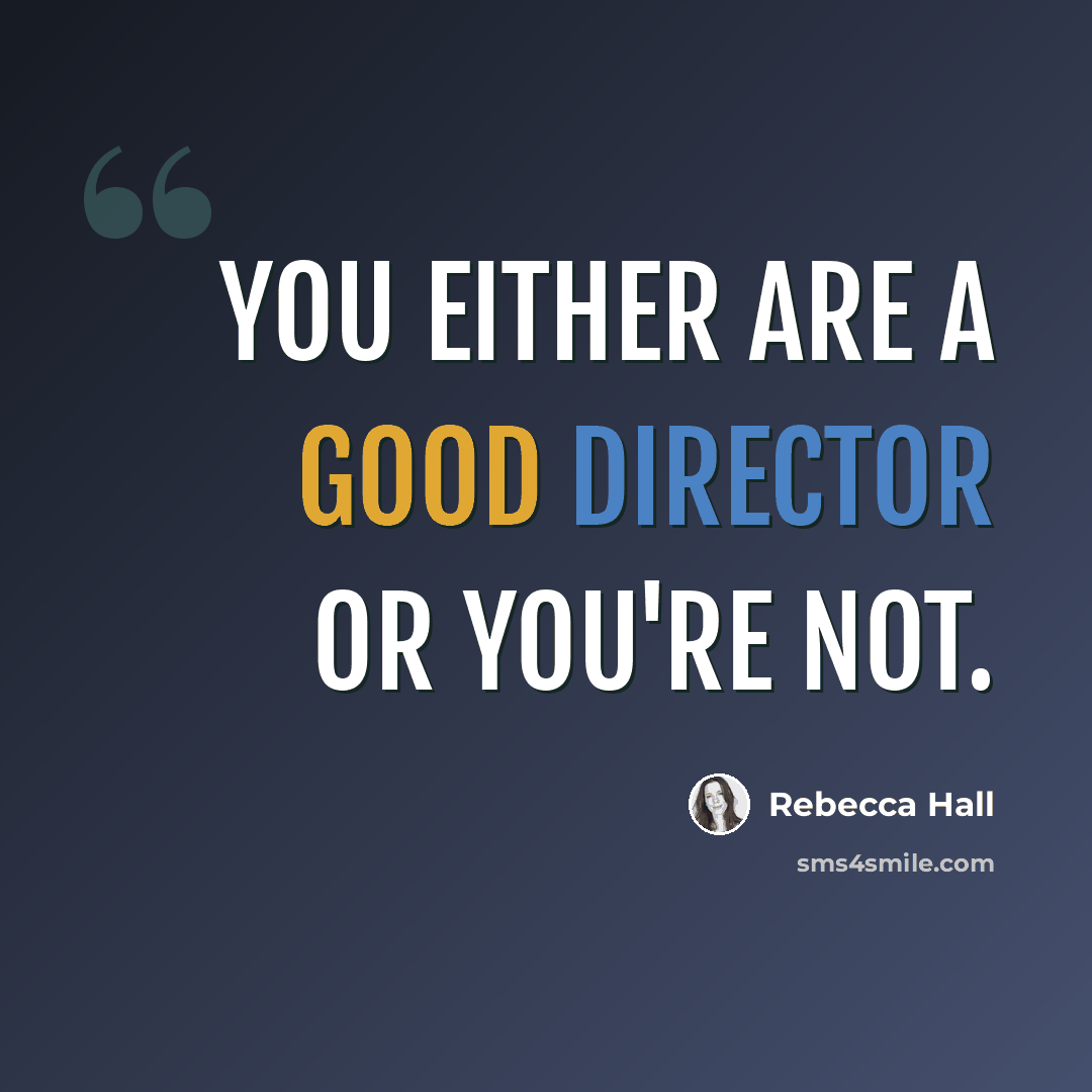 “You either are a good director or you're not.” quote by Rebecca Hall