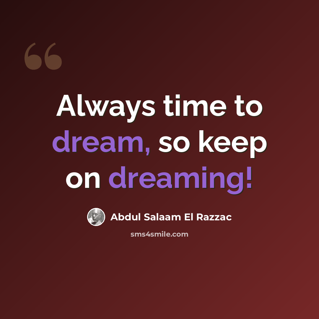 “Always time to dream, so keep on dreaming!” quote by Abdul Salaam El Razzac