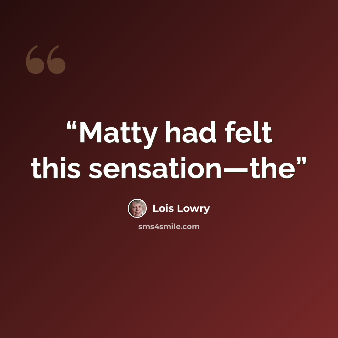 “Matty had felt this sensation—the” quote by Lois Lowry