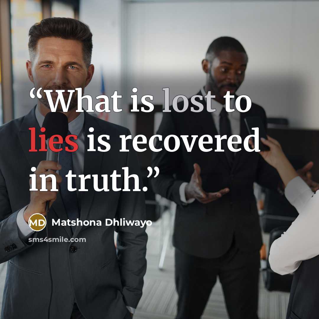 “What is lost to lies is recovered in truth.” quote by Matshona Dhliwayo