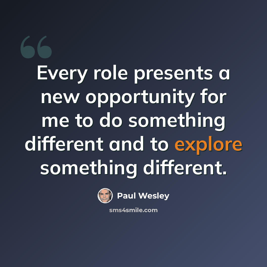 “Every role presents a new opportunity for me to do something different and to explore something different.” quote by Paul Wesley