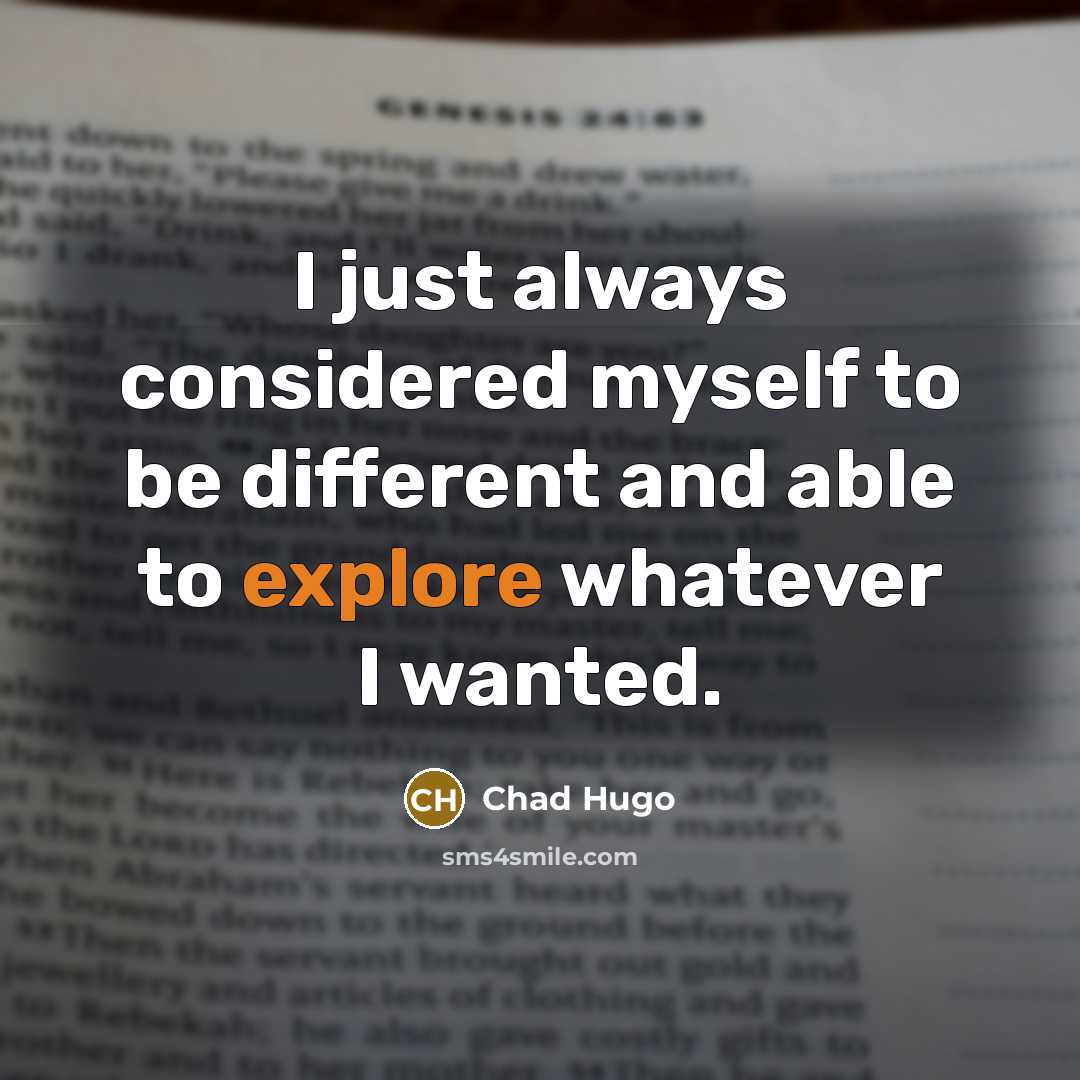 “I just always considered myself to be different and able to explore whatever I wanted.” quote by Chad Hugo