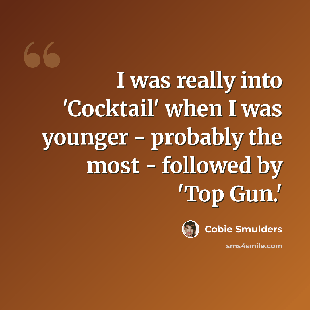 “I was really into 'Cocktail' when I was younger - probably the most - followed by 'Top Gun.'” quote by Cobie Smulders