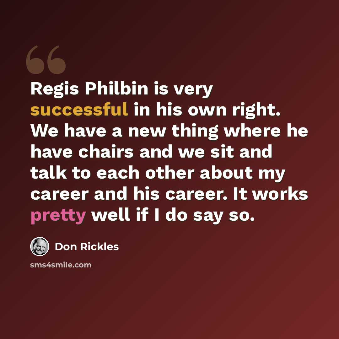 “Regis Philbin is very successful in his own right. We have a new thing where he have chairs and we sit and talk to each other about my career and his career. It works pretty well if I do say so.” quote by Don Rickles