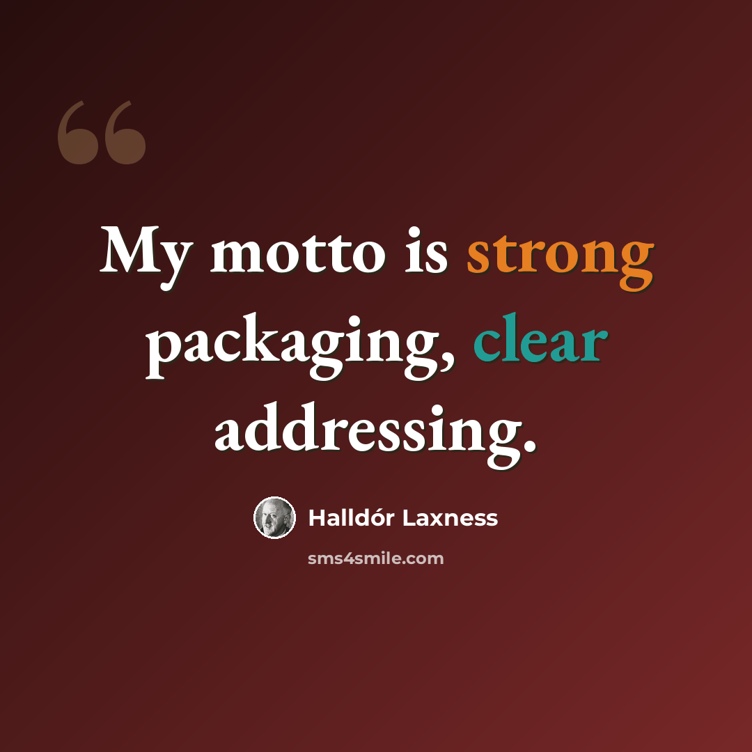 “My motto is strong packaging, clear addressing.” quote by Halldór Laxness