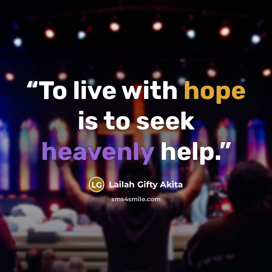 “To live with hope is to seek heavenly help.” quote by Lailah Gifty Akita