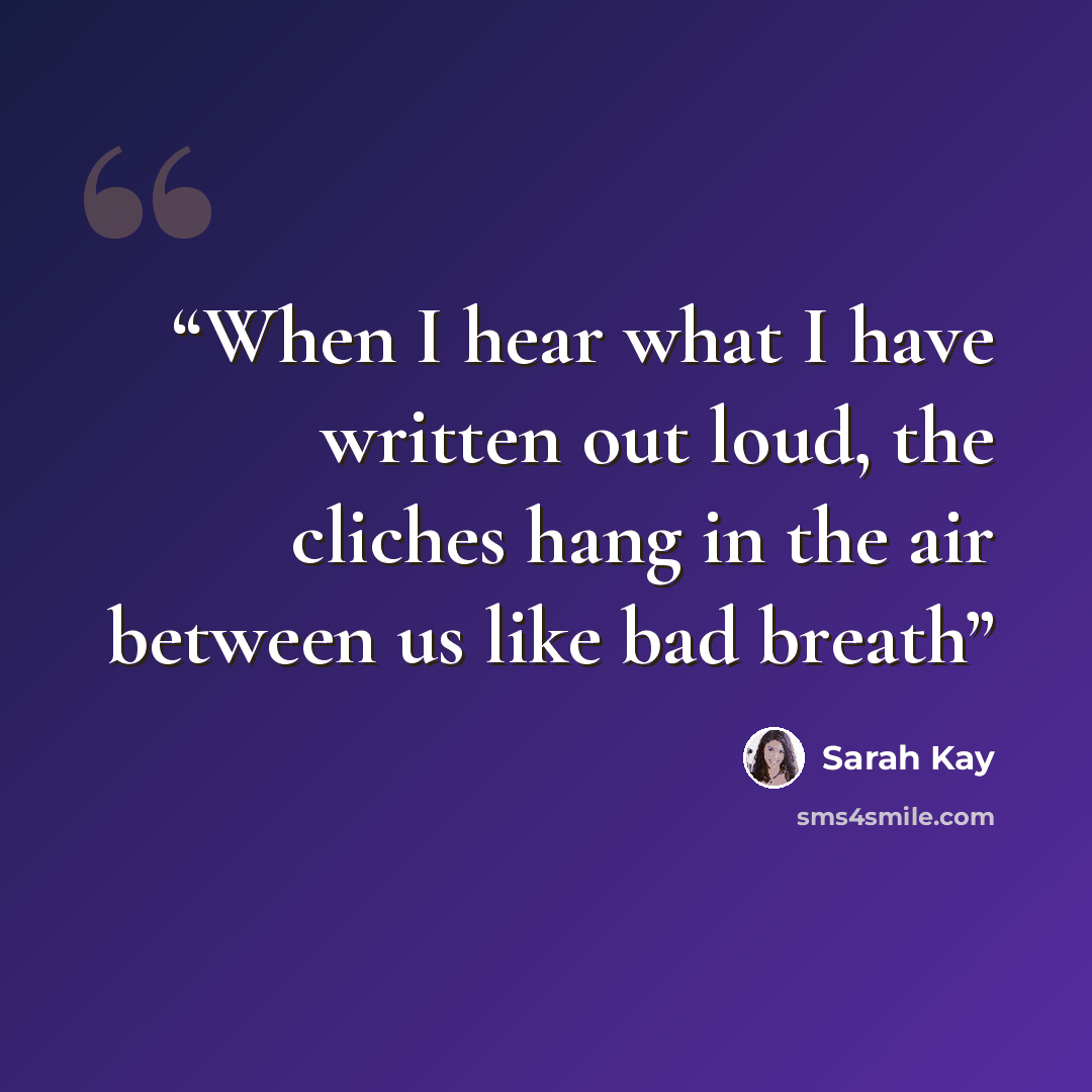 “When I hear what I have written out loud, the cliches hang in the air between us like bad breath” quote by Sarah Kay