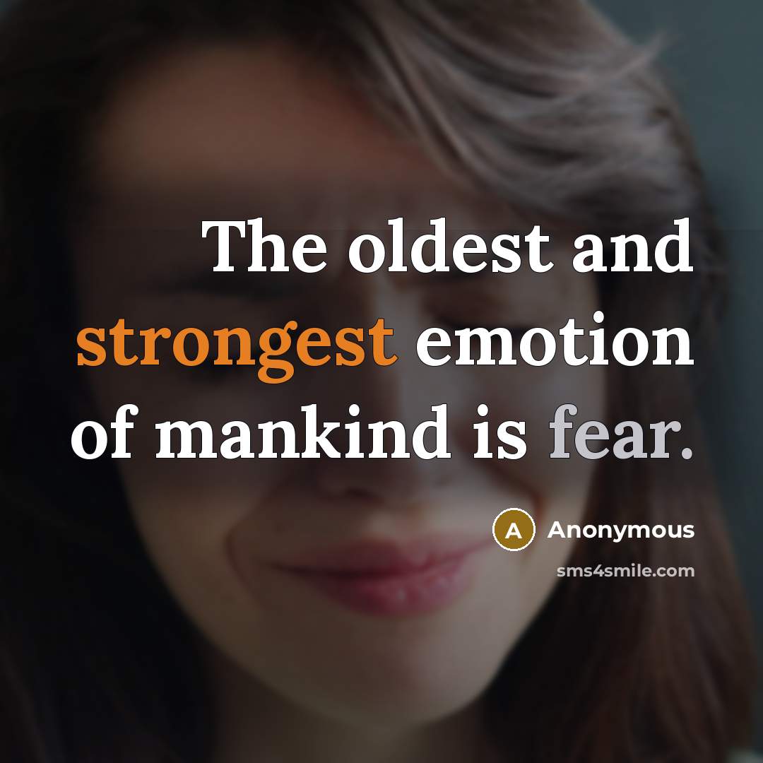 “The oldest and strongest emotion of mankind is fear.” quote by Anonymous