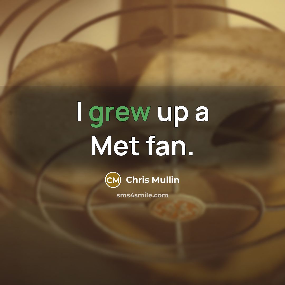 “I grew up a Met fan.” quote by Chris Mullin
