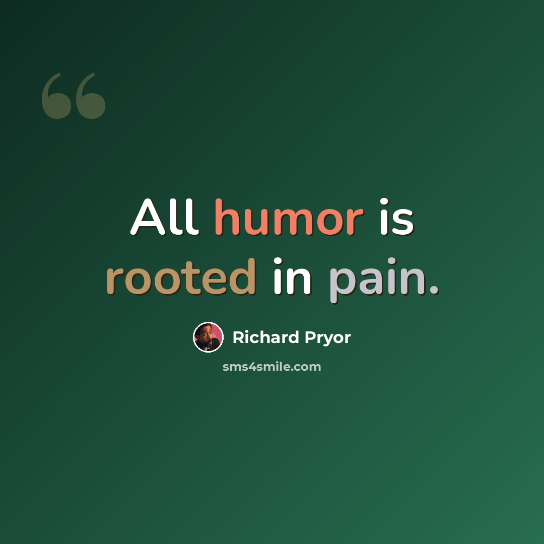 “All humor is rooted in pain.” quote by Richard Pryor