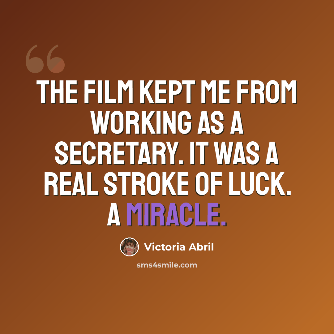 “The film kept me from working as a secretary. It was a real stroke of luck. A miracle.” quote by Victoria Abril