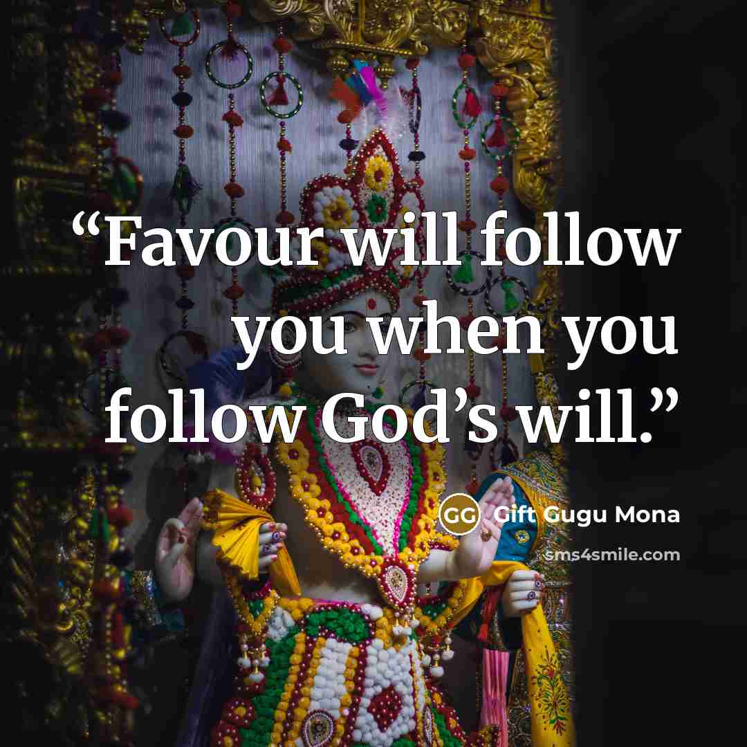 “Favour will follow you when you follow God’s will.” quote by Gift Gugu Mona