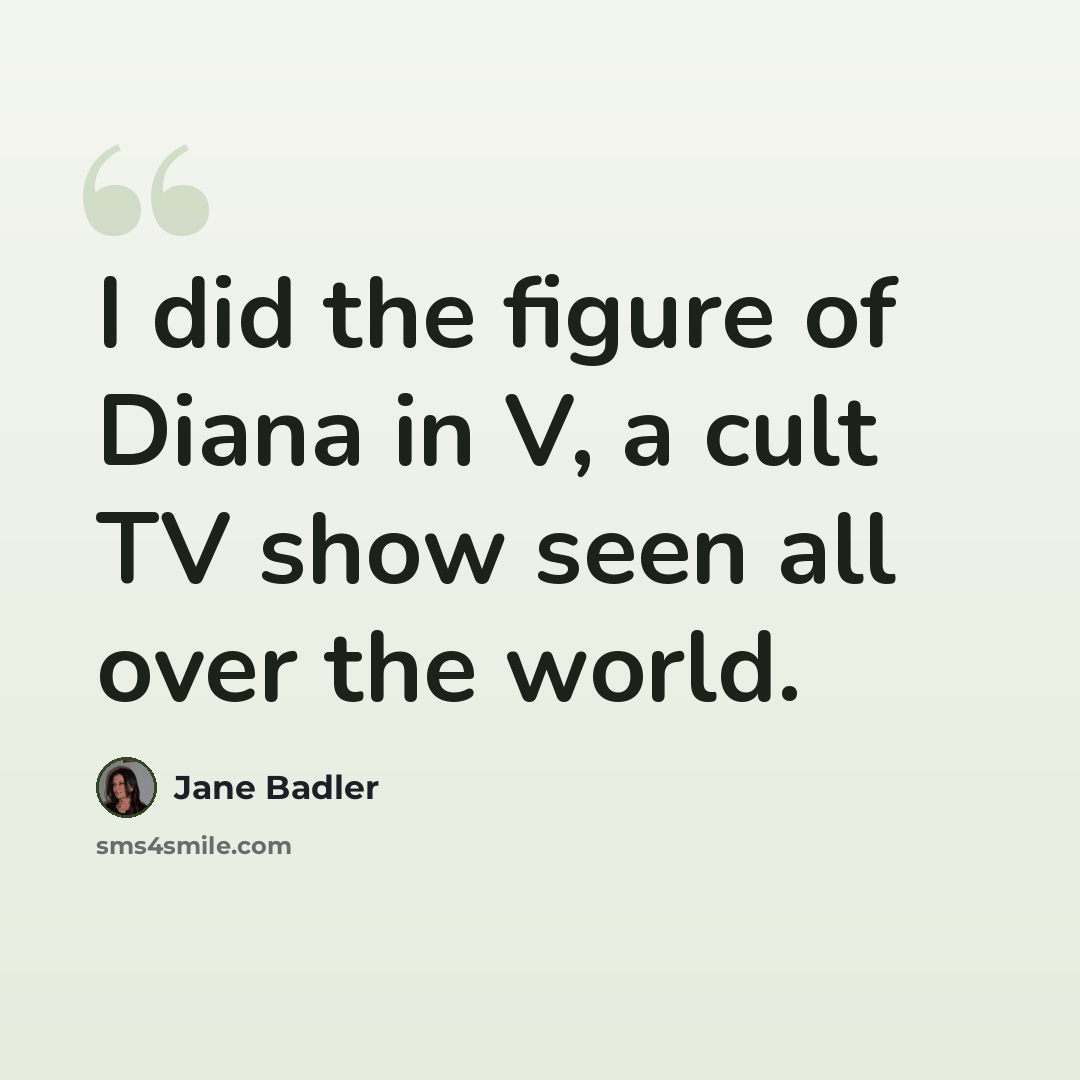 “I did the figure of Diana in V, a cult TV show seen all over the world.” quote by Jane Badler