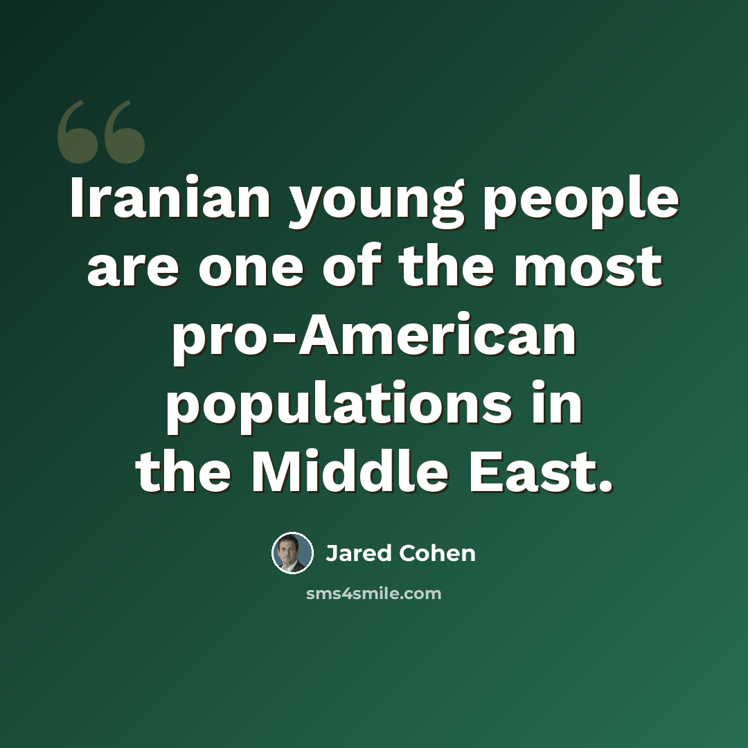 “Iranian young people are one of the most pro-American populations in the Middle East.” quote by Jared Cohen