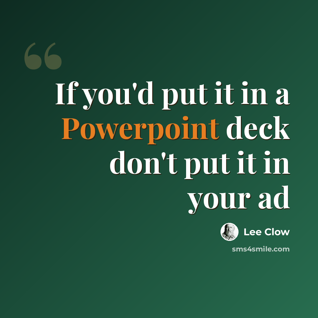 “If you'd put it in a Powerpoint deck don't put it in your ad” quote by Lee Clow
