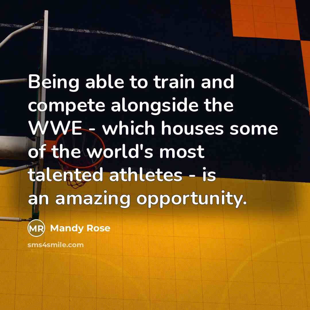 “Being able to train and compete alongside the WWE - which houses some of the world's most talented athletes - is an amazing opportunity.” quote by Mandy Rose