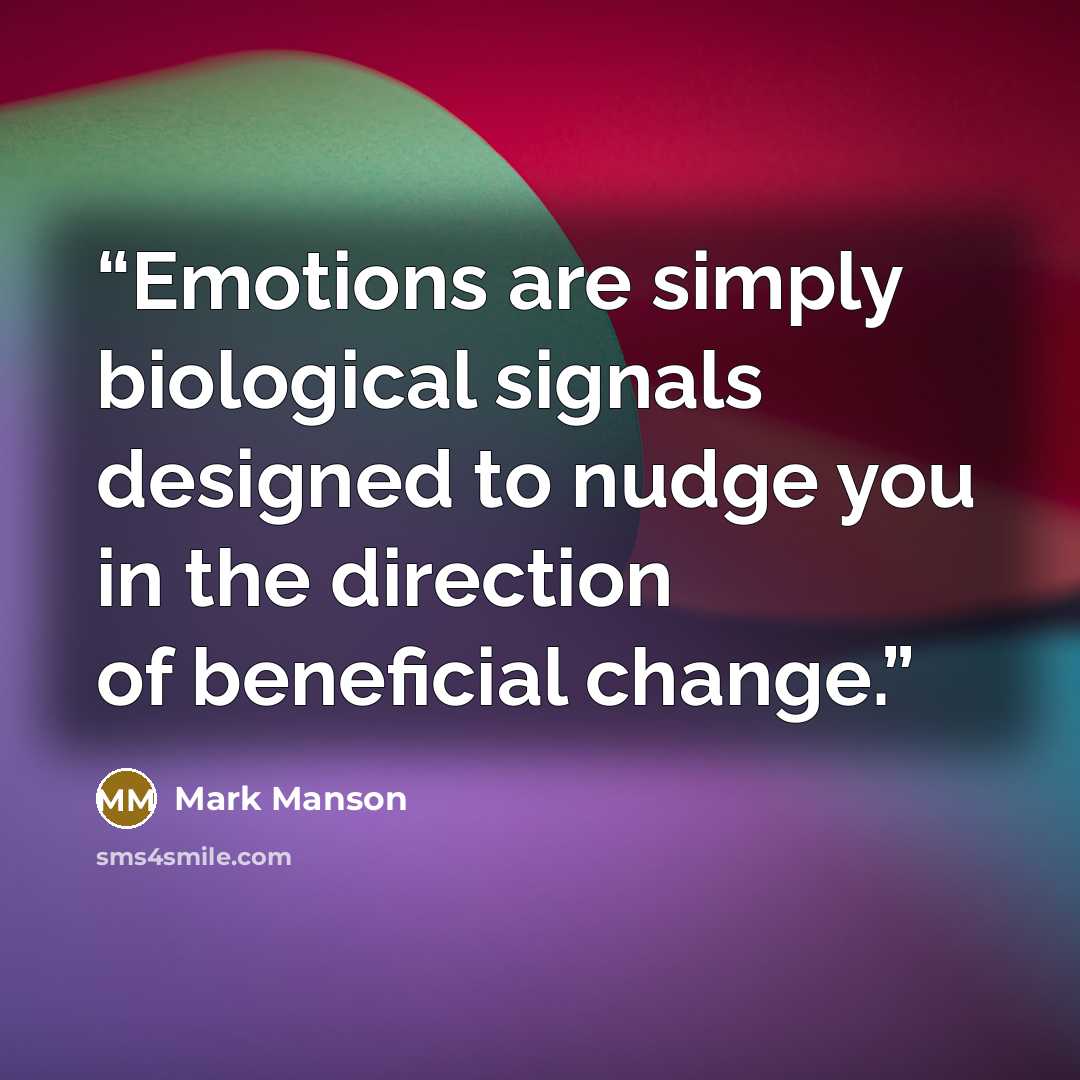 “Emotions are simply biological signals designed to nudge you in the direction of beneficial change.” quote by Mark Manson