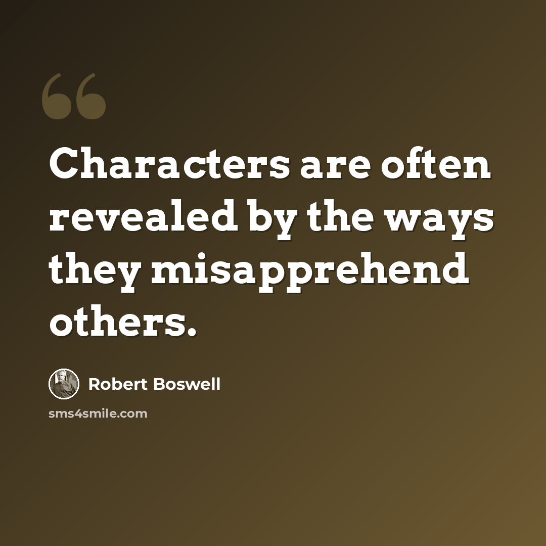 “Characters are often revealed by the ways they misapprehend others.” quote by Robert Boswell