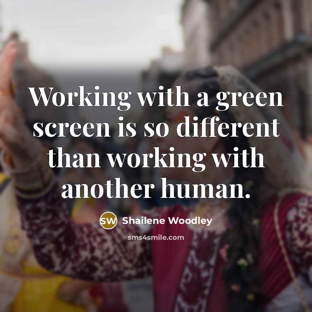 “Working with a green screen is so different than working with another human.” quote by Shailene Woodley