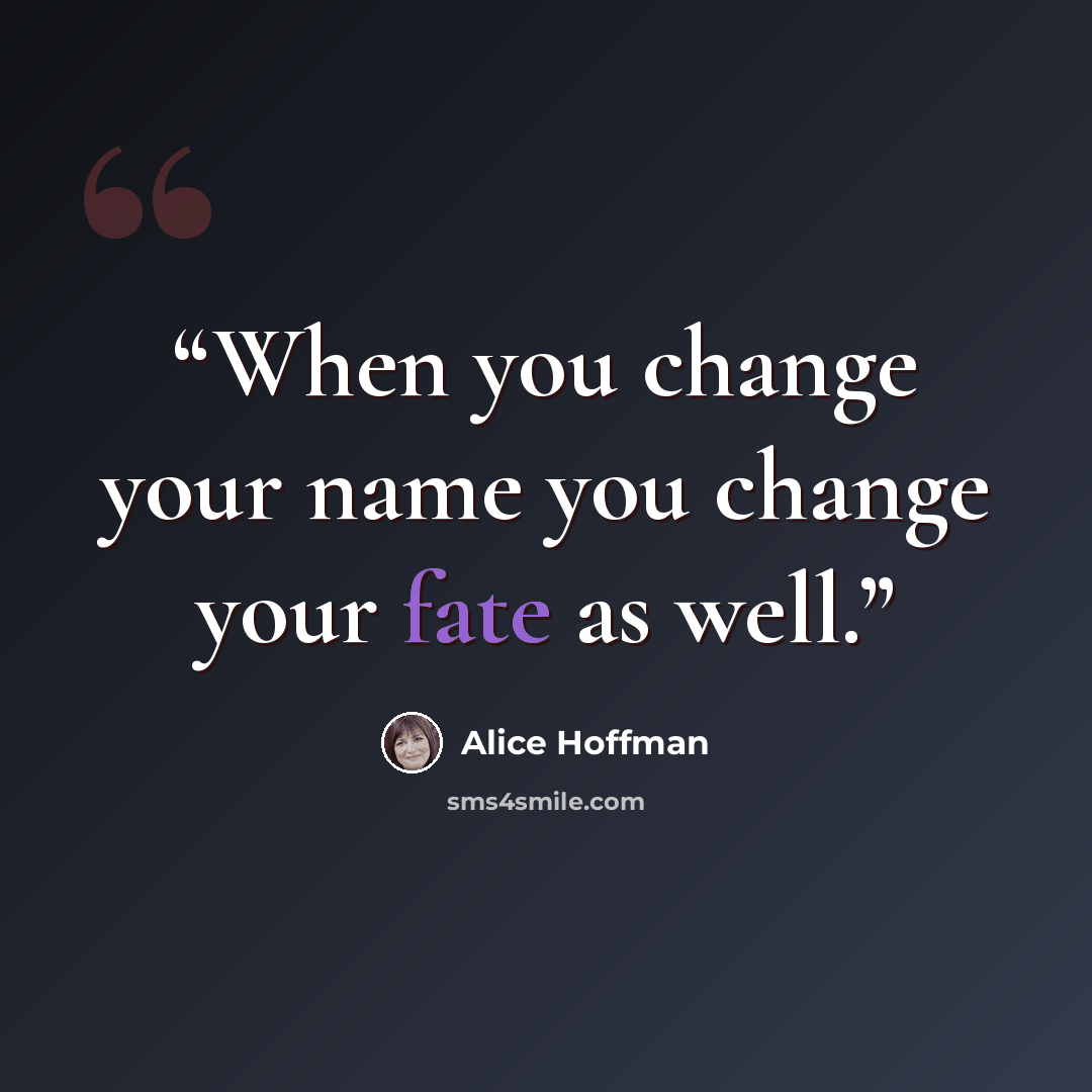 “When you change your name you change your fate as well.” quote by Alice Hoffman