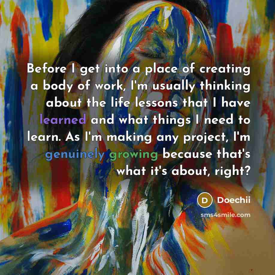 “Before I get into a place of creating a body of work, I'm usually thinking about the life lessons that I have learned and what things I need to learn. As I'm making any project, I'm genuinely growing because that's what it's about, right?” quote by Doechii