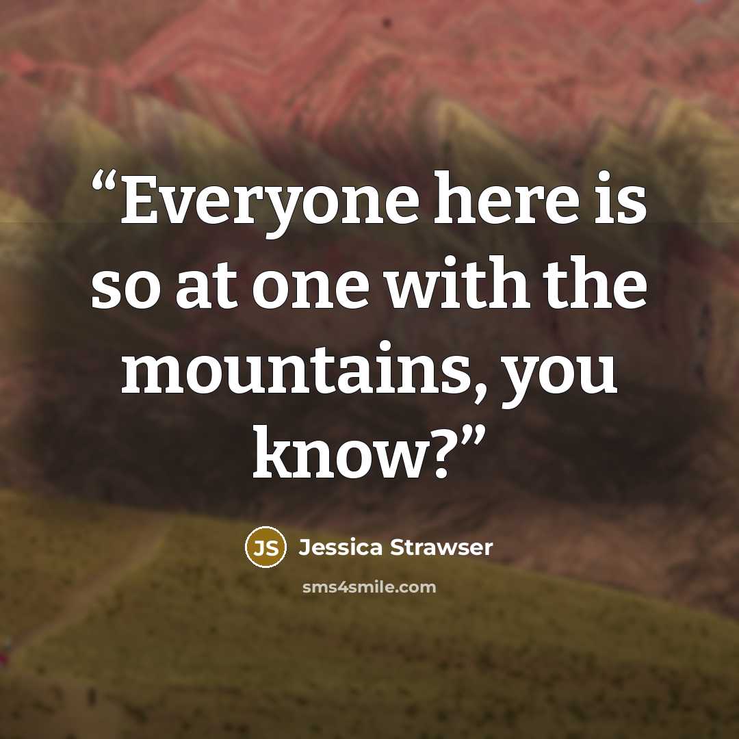 “Everyone here is so at one with the mountains, you know?” quote by Jessica Strawser