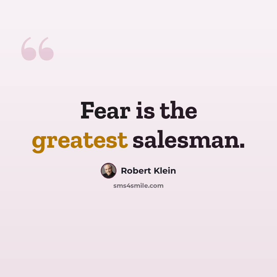 “Fear is the greatest salesman.” quote by Robert Klein