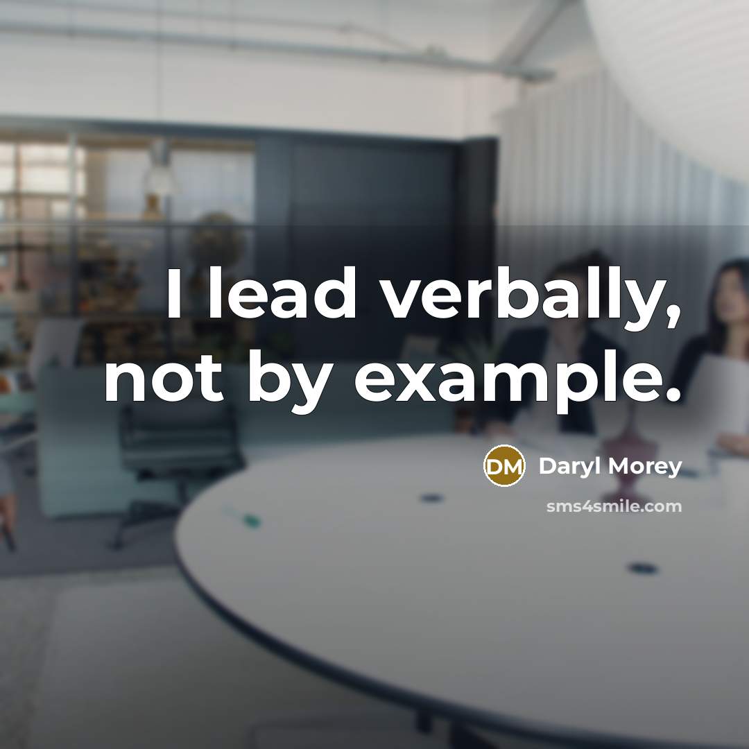 “I lead verbally, not by example.” quote by Daryl Morey