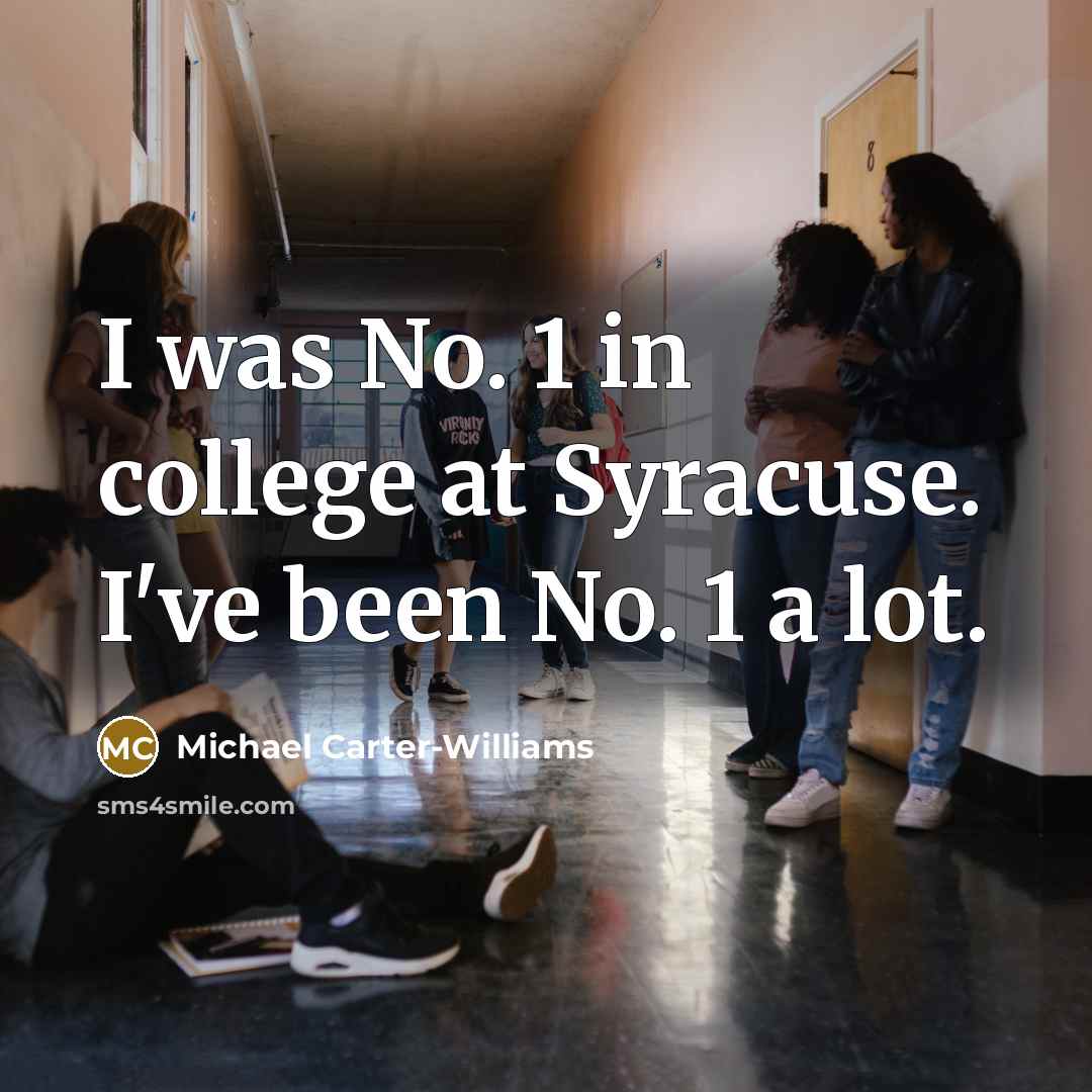 “I was No. 1 in college at Syracuse. I've been No. 1 a lot.” quote by Michael Carter-Williams