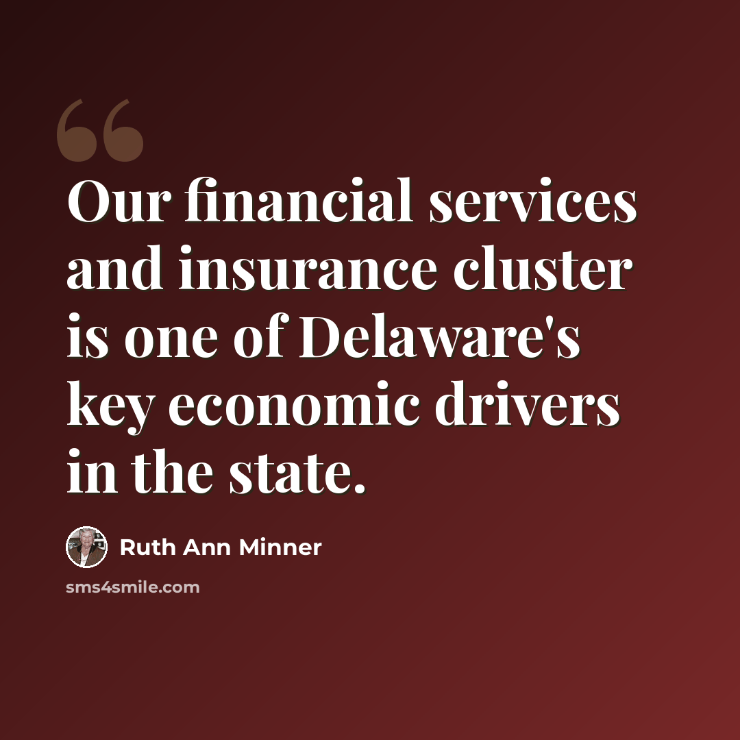 “Our financial services and insurance cluster is one of Delaware's key economic drivers in the state.” quote by Ruth Ann Minner
