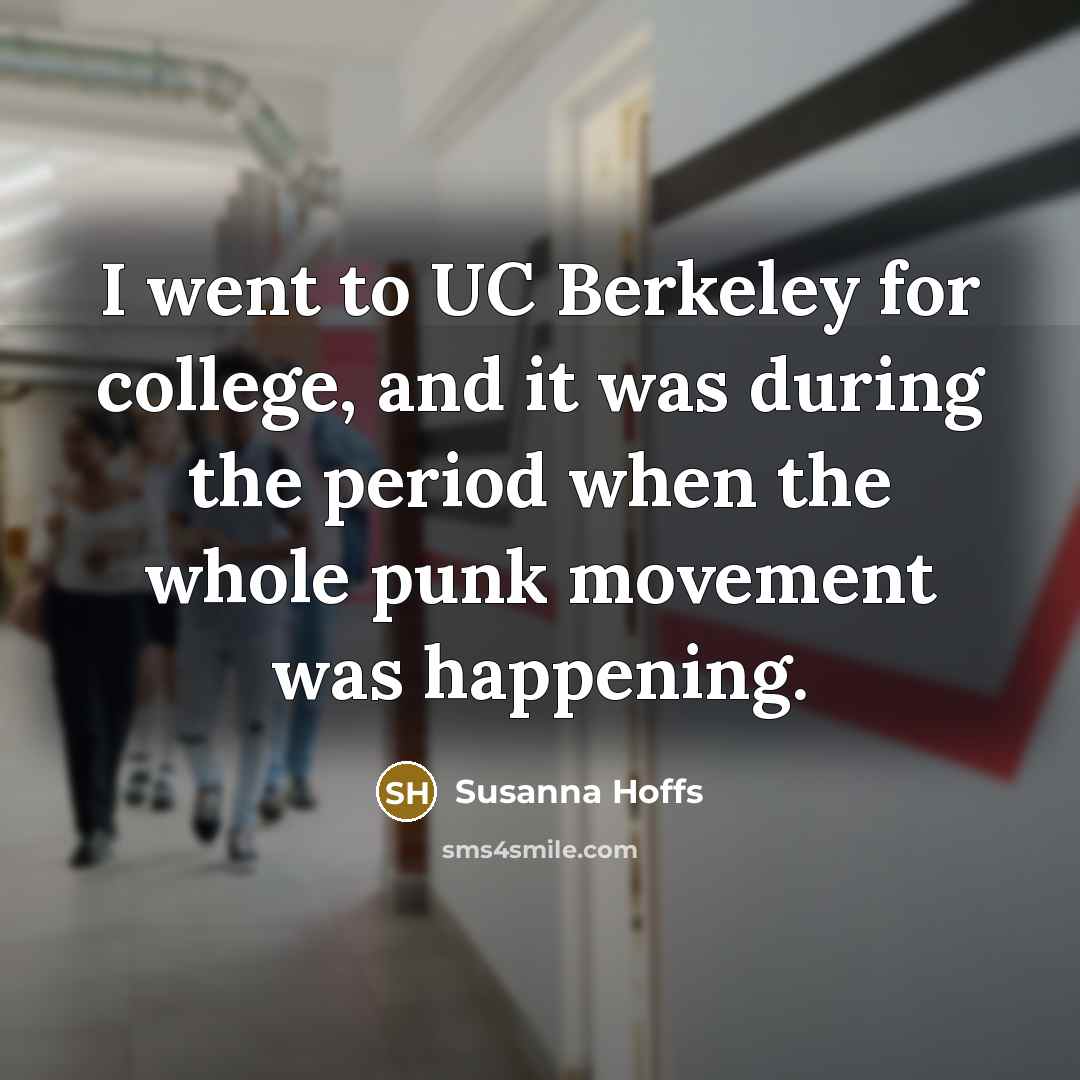 “I went to UC Berkeley for college, and it was during the period when the whole punk movement was happening.” quote by Susanna Hoffs