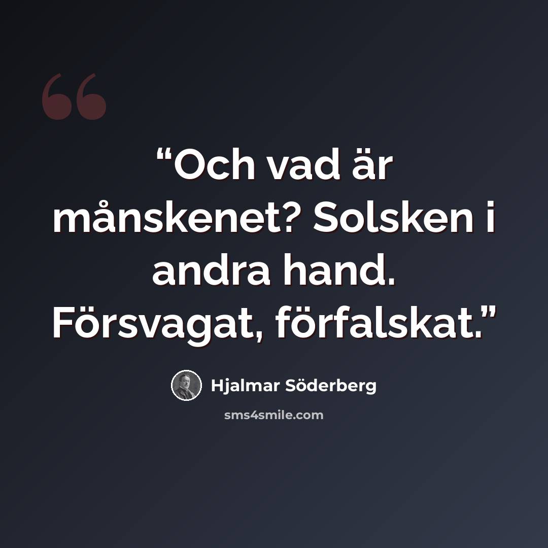 “Och vad är månskenet? Solsken i andra hand. Försvagat, förfalskat.” quote by Hjalmar Söderberg