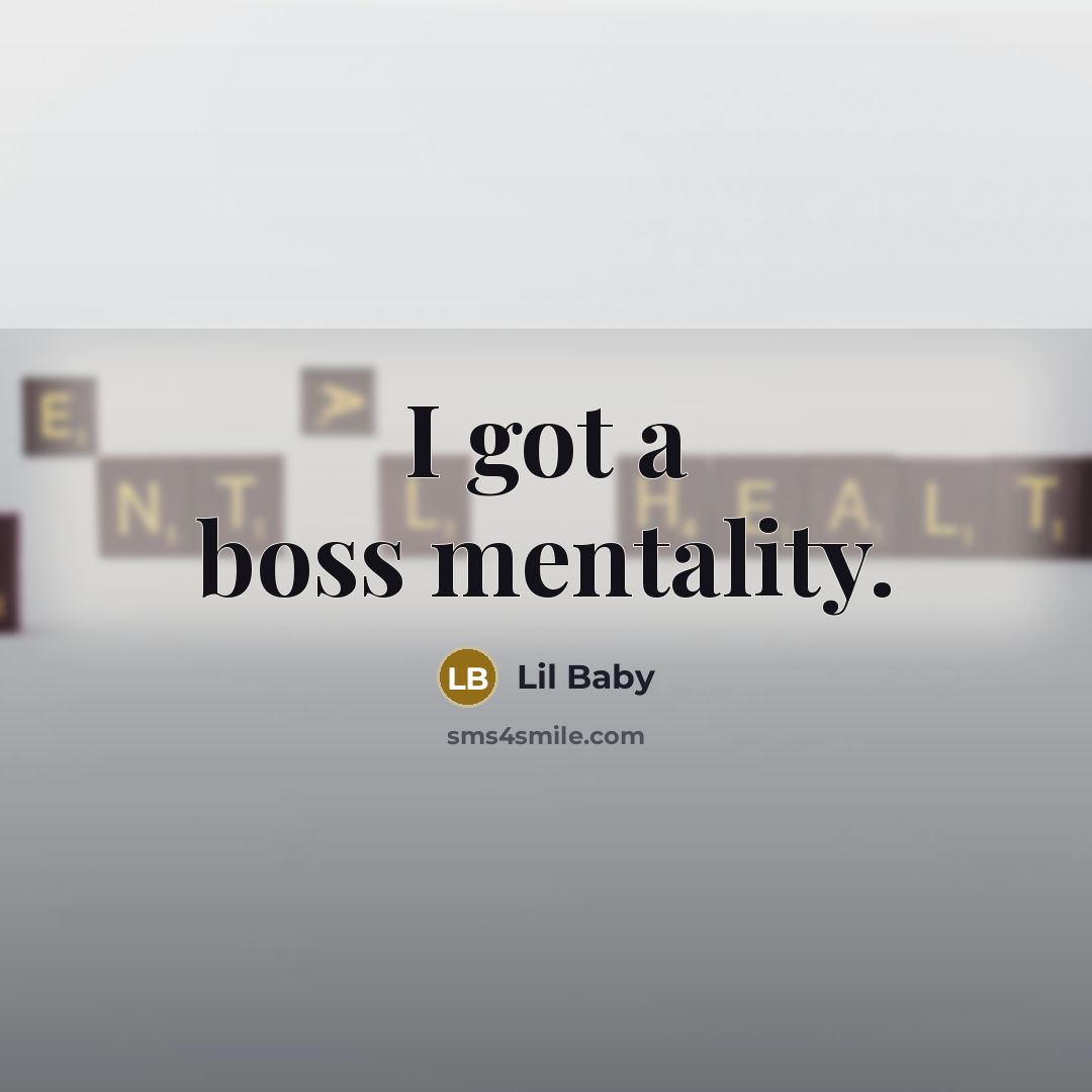 “I got a boss mentality.” quote by Lil Baby