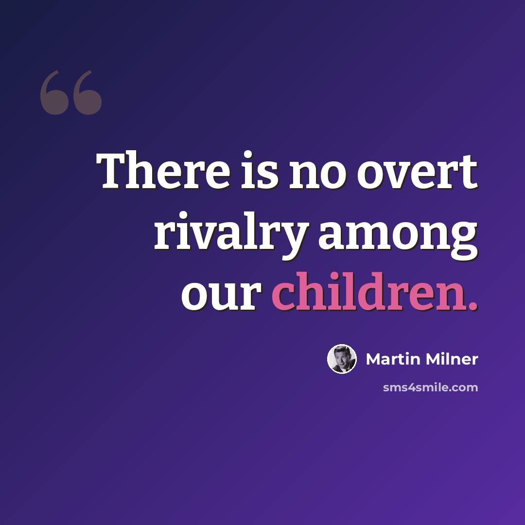 “There is no overt rivalry among our children.” quote by Martin Milner