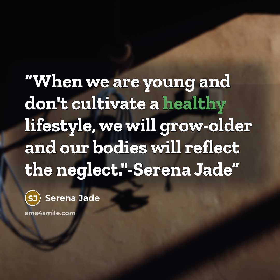 “When we are young and don't cultivate a healthy lifestyle, we will grow-older and our bodies will reflect the neglect."-Serena Jade” quote by Serena Jade
