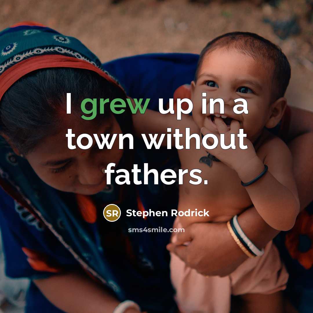 “I grew up in a town without fathers.” quote by Stephen Rodrick