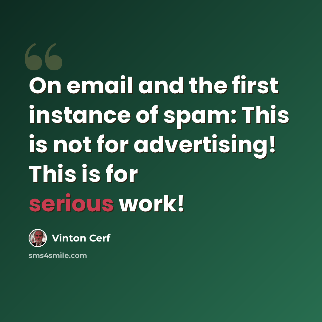 “On email and the first instance of spam: This is not for advertising! This is for serious work!” quote by Vinton Cerf