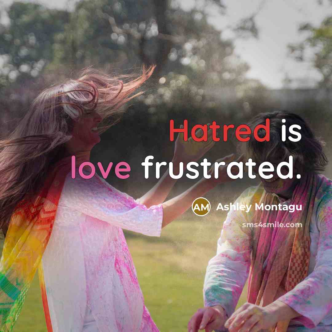 “Hatred is love frustrated.” quote by Ashley Montagu